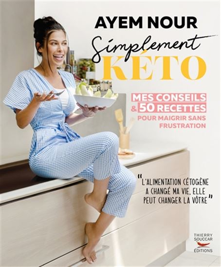 Simplement kéto : mes conseils & 50 recettes pour maigrir sans frustration - AYEM NOUR