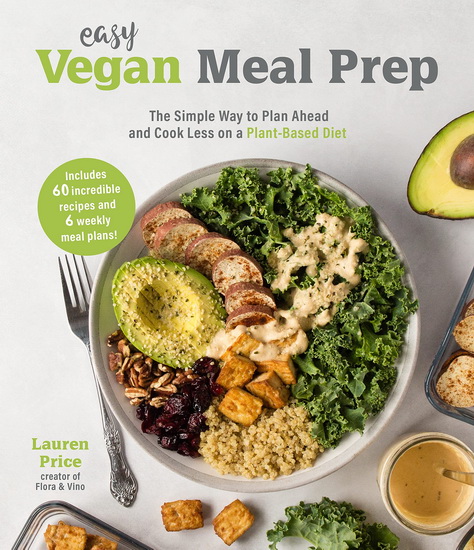 Easy Vegan Meal Prep : The Simple Way to Cook Less and Save Money on a Plant - Based Diet - LAUREN KIRCHMAIER