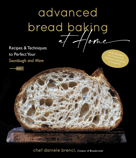 Advanced Bread Baking at Home : Recipes & Techniques to Take Your Baking to the Next Level - DANIELE BRENCI