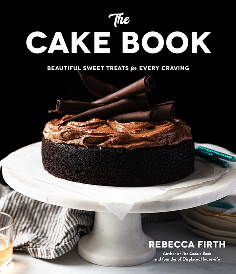 Cake Book : Beautiful Sweet Treats for Every Craving - REBECCA FIRTH