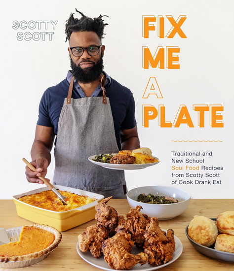 New Soul Food Cooking : Fresh Takes on the Most Comforting Hearty and Irresistible Meals - SCOTTY SCOTT