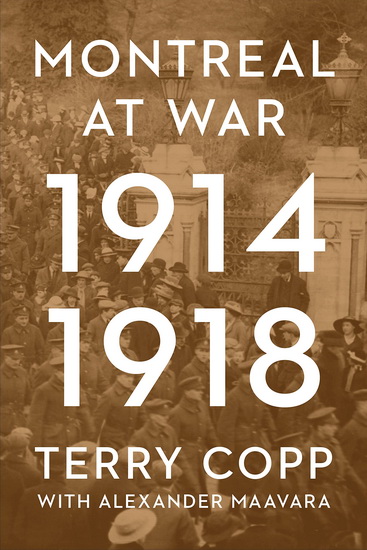 Montreal at War, 1914-1918 - TERRY COPP