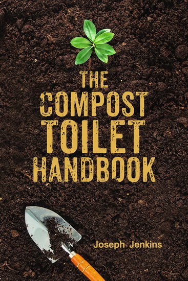 The Compost Toilet Handbook - JOSEPH C JENKINS