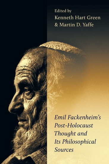 Emil Fackenheim&#39;s Post-Holocaust Thought and Its Philosophical Sources - KENNETH HART GREEN