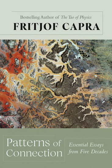 Patterns of Connection : Essential Essays from Five Decades - FRITJOF CAPRA