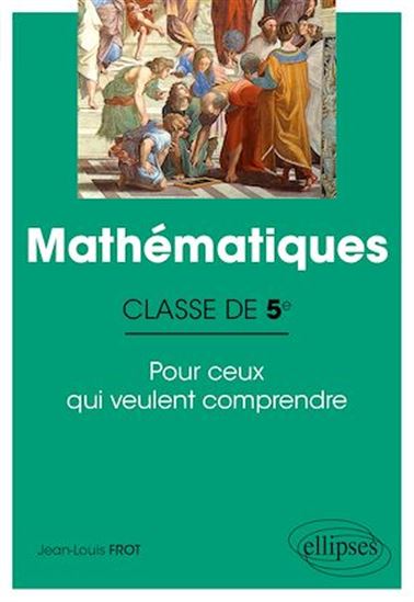 Mathématiques - Classe de cinquième - Pour ceux qui veulent comprendre - JEAN-LOUIS FROT