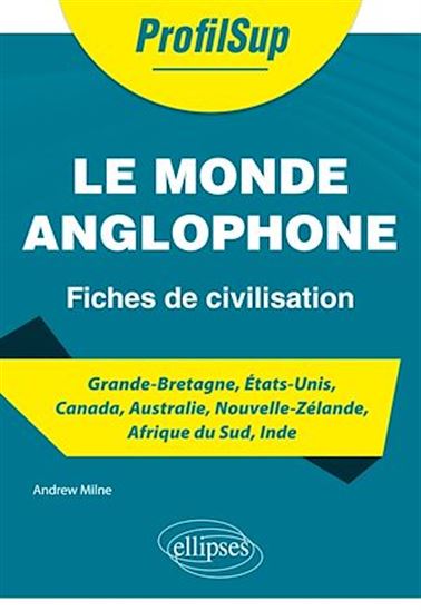 Le Monde anglophone : fiches de civilisation - ANDREW MILNE