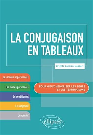 La Conjugaison en tableaux : pour mieux mémoriser les temps et les terminaisons - BRIGITTE LANCIEN