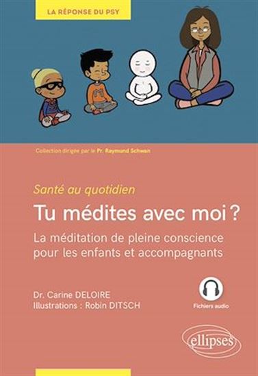 Tu médites avec moi ? : la méditation de pleine conscience pour les enfants et les accompagnants adultes - CARINE DELOIRE - ROBIN DITSCH