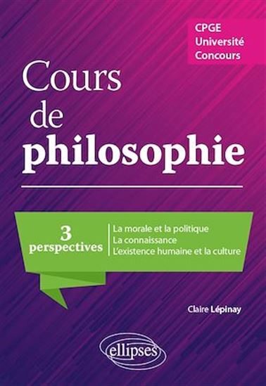 Cours de philosophie. CPGE, Université, concours - CLAIRE LÉPINAY