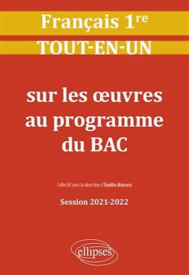 Français. Première. Tout-en-un sur les œuvres au programme du bac. Session 2021-2022 - EMILIE MURARU (COORD.)