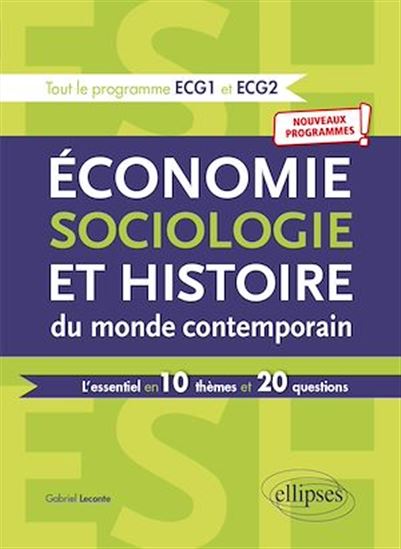 Économie, Sociologie et Histoire du monde contemporain. L'essentiel en 10 thèmes et 20 questions - Nouveaux programmes - GABRIEL LECONTE
