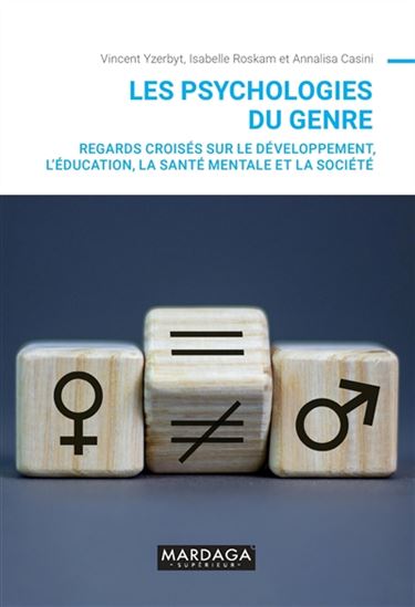 Les Psychologies du genre : regards croisés sur le développement, l'éducation, la santé mentale et la société - VINCENT YZERBYT & AL