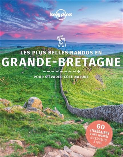 Les Plus belles randonnées en Grande-Bretagne : pour s&#39;évader côté nature : 60 itinéraires d&#39;une journée accessibles à tous - COLLECTIF