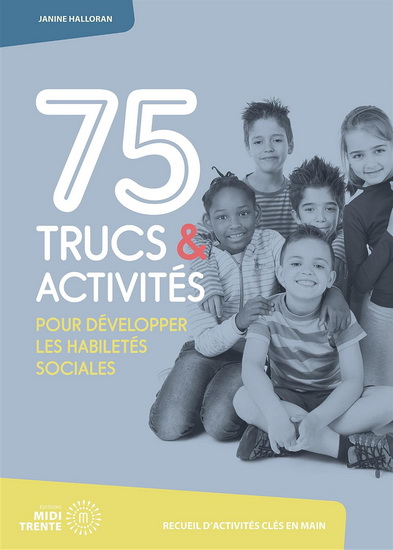 75 trucs & activités pour développer les habiletés sociales - JANINE HALLORAN
