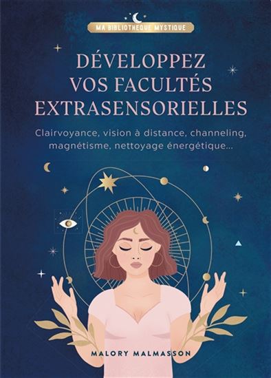 Développez vos facultés extrasensorielles : clairvoyance, vision à distance, channeling, magnétisme, nettoyage énergétique... - MALORY MALMASSON
