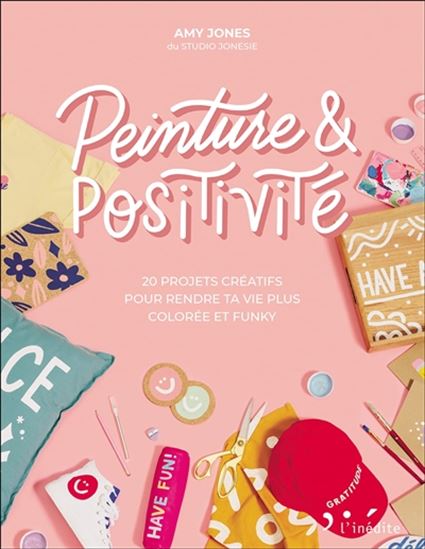 Peinture & positivité : 20 projets créatifs pour rendre ta vie plus colorée et funky - AMY JONES