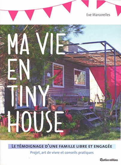 Ma vie en tiny house : le témoignage d&#39;une famille libre et engagée - EVE MARCORELLES