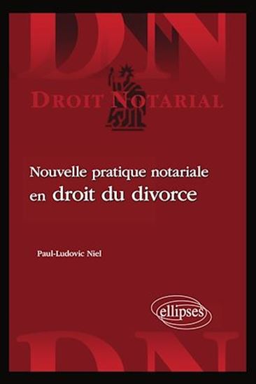 Nouvelle pratique notariale en droit du divorce - PAUL-LUDOVIC NIEL