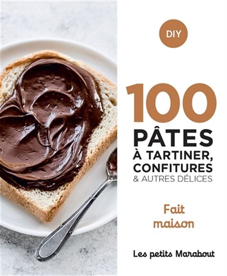 100 pâtes à tartiner, confitures & autres délices : fait maison - COLLECTIF