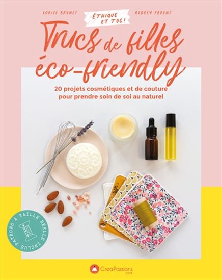 Trucs de filles éco-friendly : 20 projets cosmétiques et de couture pour prendre de soi au naturel - LOUISE BRUNET - AUDREY PARENT
