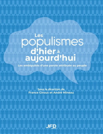 Les Populismes d&#39;hier à aujourd&#39;hui : les ambiguïtés d’une parole attribuée au peuple - FRANCE GIROUX - ANDRÉ MINEAU