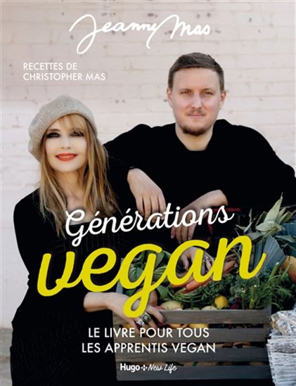 Générations vegan : le livre pour tous les apprentis vegan - JEANNE MAS - CHRISTOPHER MAS