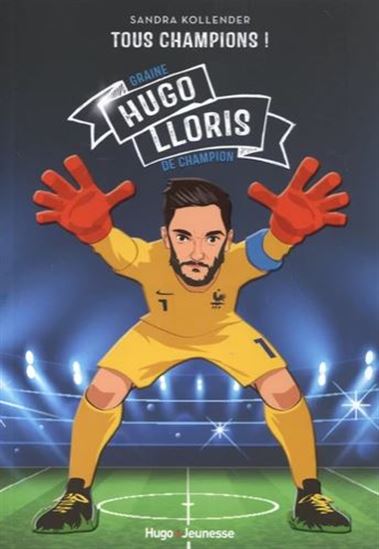 Hugo Lloris : l&#39;infranchissable - SANDRA KOLLENDER