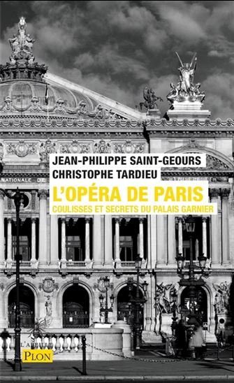 L'Opéra de Paris : coulisses et secrets du palais Garnier - JEAN-PHILIPPE SAINT-GEOURS - CHR TARDIEU
