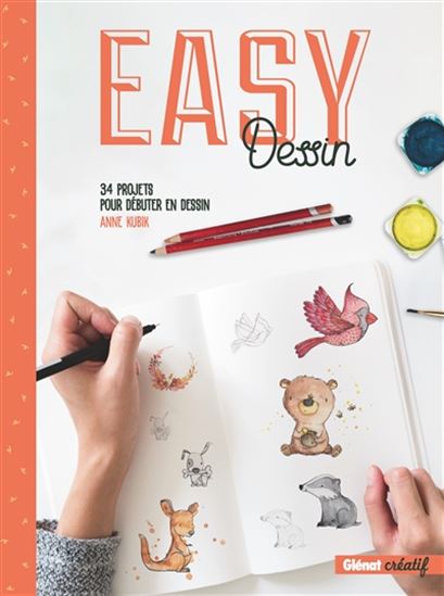 Easy dessin : 34 projets pour débuter en dessin - ANNE KUBIK