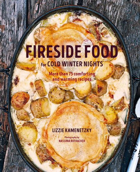 Fireside Food for Cold Winter Nights - LIZZIE KAMENETZKY