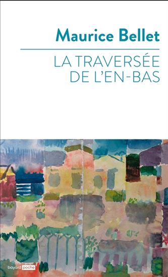 La Traversée de l'en-bas - MAURICE BELLET
