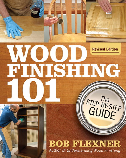 Wood Finishing 101, Revised Edition - BOB FLEXNER