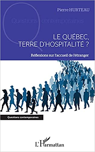Le Québec, terre d'hospitalité ? : réflexions sur l'accueil de l'étranger - PIERRE HURTEAU