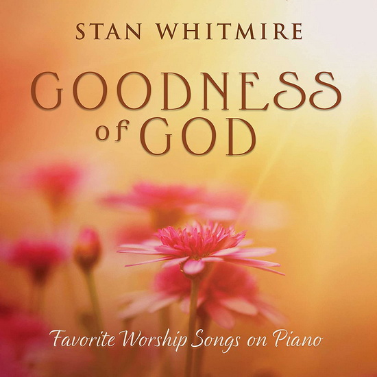 Goodness Of God - STAN WHITMIRE