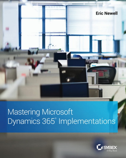 Mastering Microsoft Dynamics 365 Implementations - ERIC NEWELL