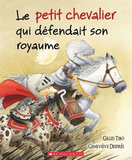 Le Petit chevalier qui défendait son royaume - GILLES TIBO - GENEVIÈVE DESPRÉS