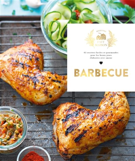 Barbecue : 65 recettes faciles et gourmandes pour les beaux jours élaborés avec amour N. éd. - LOÏC HANNO & AL
