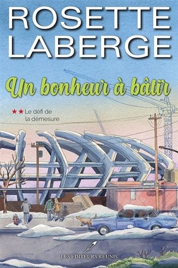 Un bonheur à bâtir T.02 Le défi de la démesure - ROSETTE LABERGE