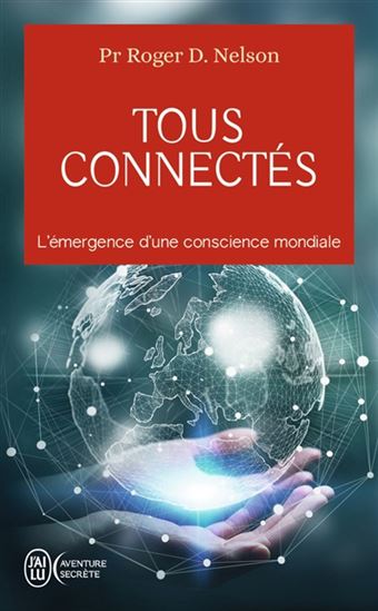 Tous connectés : l'émergence d'une conscience mondiale - ROGER D NELSON