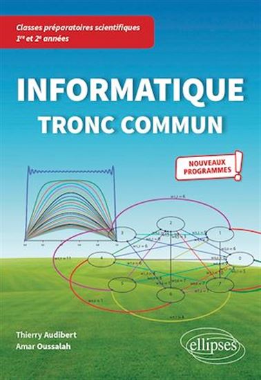 Informatique tronc commun - CPGE scientifiques 1re et 2e années - Nouveaux programmes - THIERRY AUDIBERT - AMAR OUSSALAH