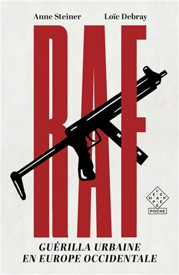 RAF : guérilla urbaine en Europe occidentale - ANNE STEINER - LOÏC DEBRAY