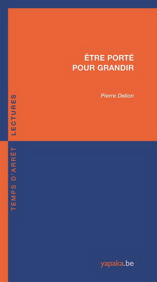 Être porté pour grandir - PIERRE DELION
