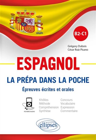 Espagnol : la prépa dans la poche : épreuves écrites et orales, B2-C1 - GREGORY DUBOIS - CÉSAR RUIZ PISANO