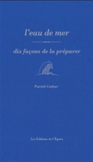 L&#39;Eau de mer : dix façons de la préparer - PATRICK CADOUR