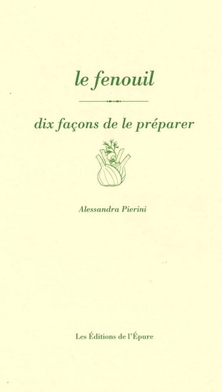 Le Fenouil : dix façons de le préparer - ALESSANDRA PIERINI