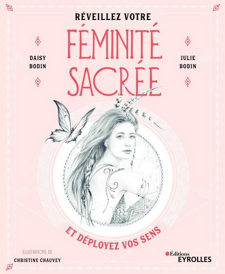 Réveillez votre féminité sacrée : et déployez vos sens - DAISY BODIN & AL