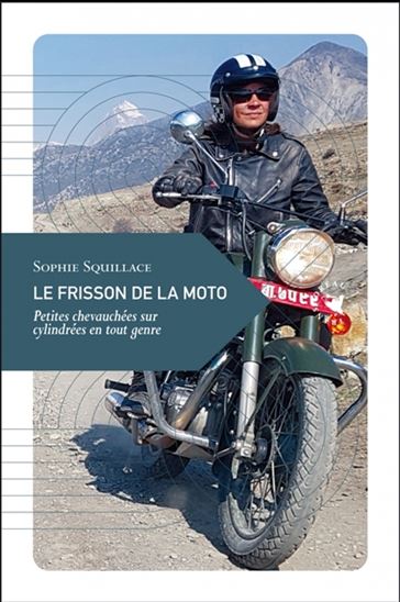 Le Frisson de la moto : petites chevauchées sur cylindrées en tout genre - SOPHIE SQUILLACE