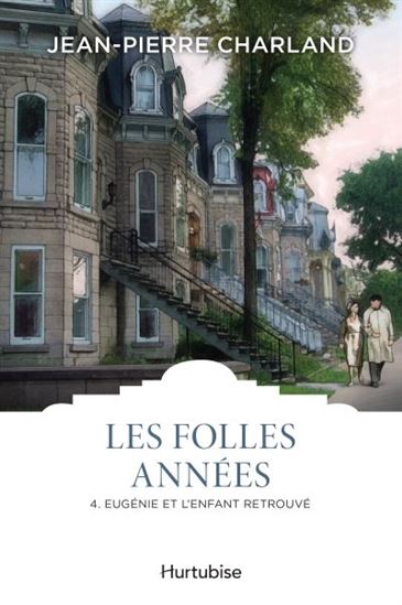 Les Folles années T.04 Eugénie et l&#39;enfant retrouvé N. éd. - JEAN-PIERRE CHARLAND