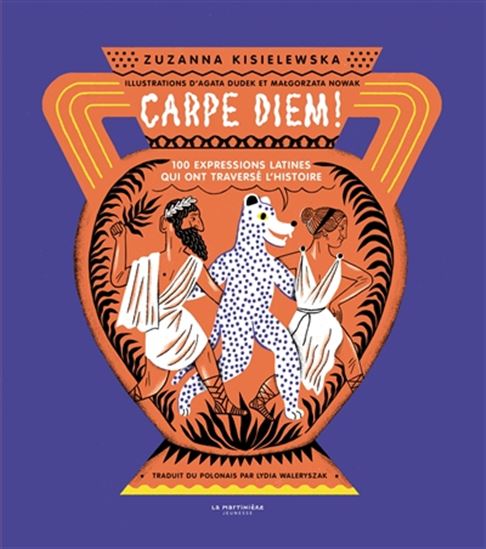 Carpe diem ! : 100 expressions latines qui ont traversé l&#39;histoire - ZUZANNA KISIELEWSKA & AL
